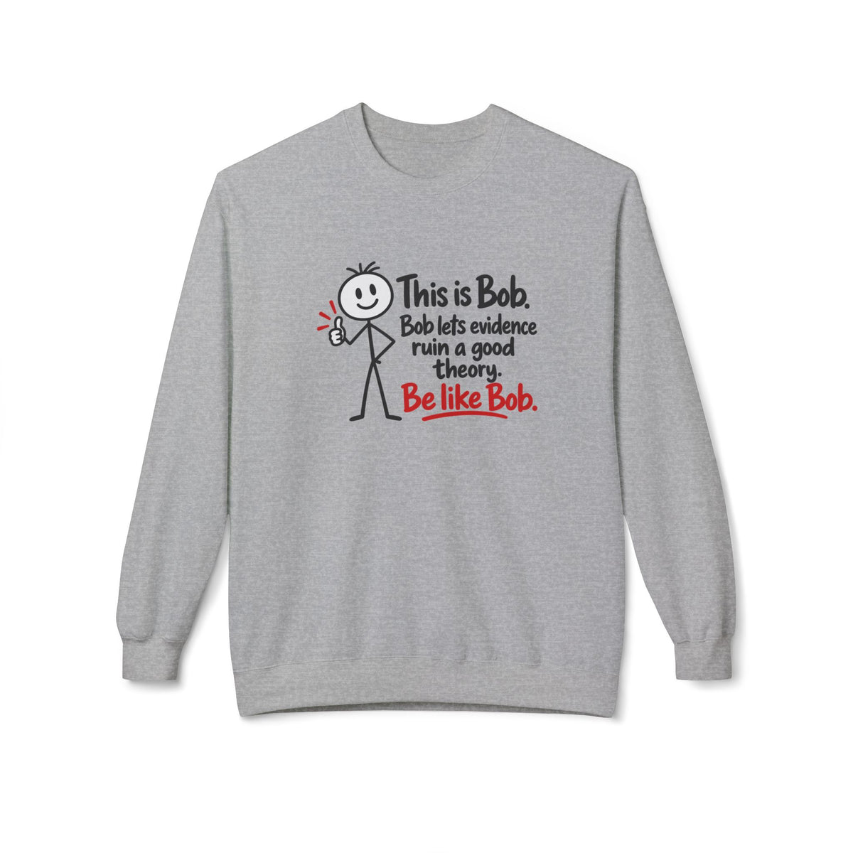 Be Like Bob True Crime Sweatshirt | Evidence Over Theories Crewneck