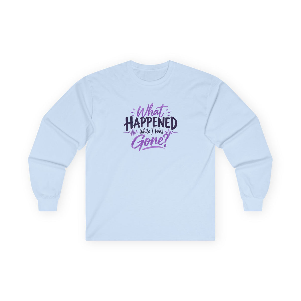 What Happened While I Was Gone? | Epilepsy Awareness Long Sleeve T-Shirt