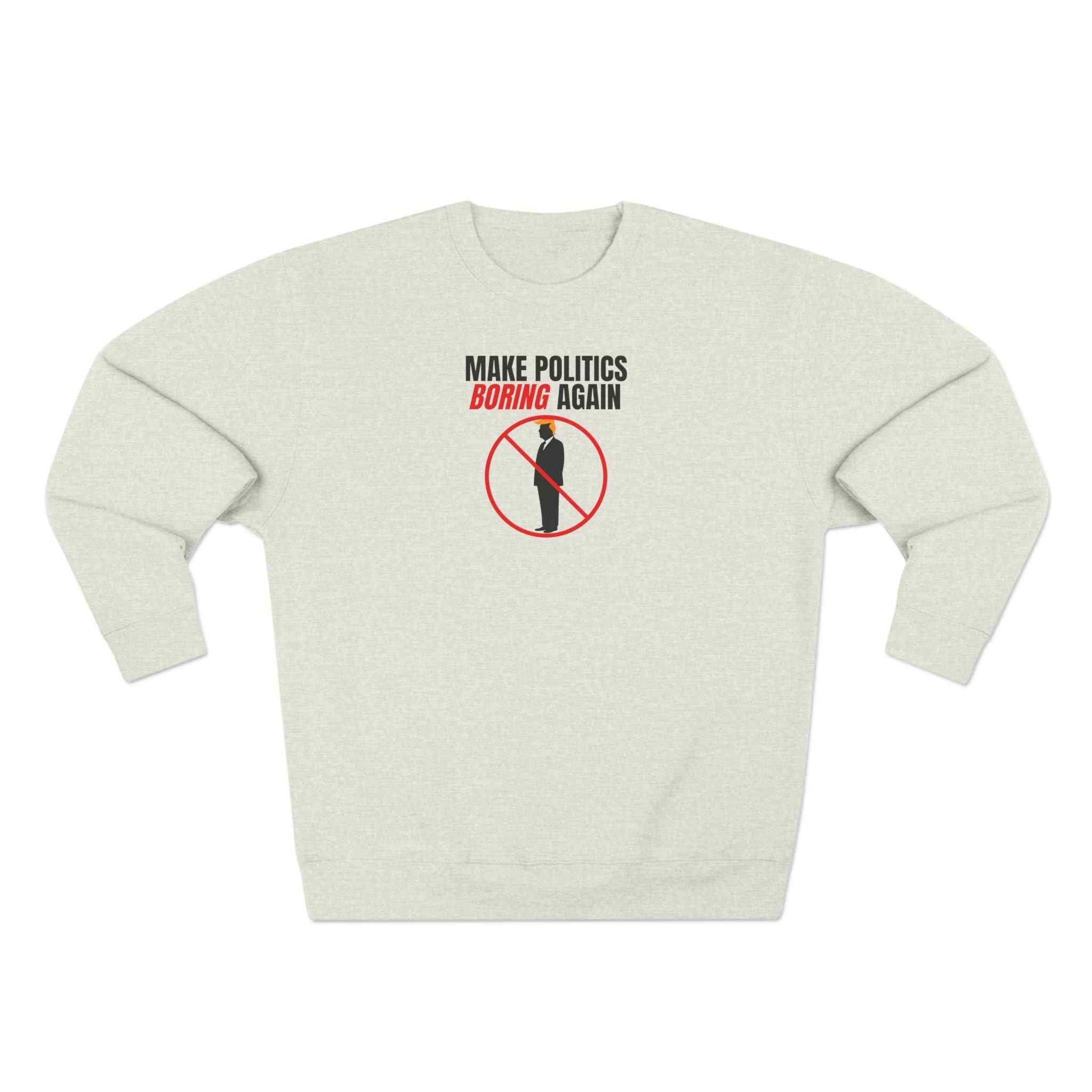 Make Politics Boring Again – Anti-Chaos Sweatshirt