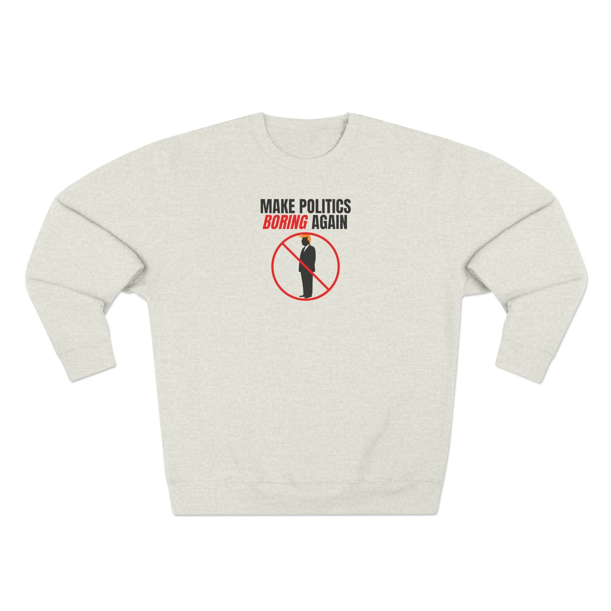 Make Politics Boring Again – Anti-Chaos Sweatshirt