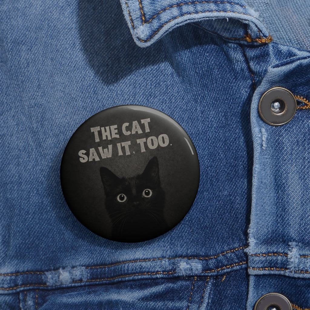 The Cat Saw It, Too Pinback Button