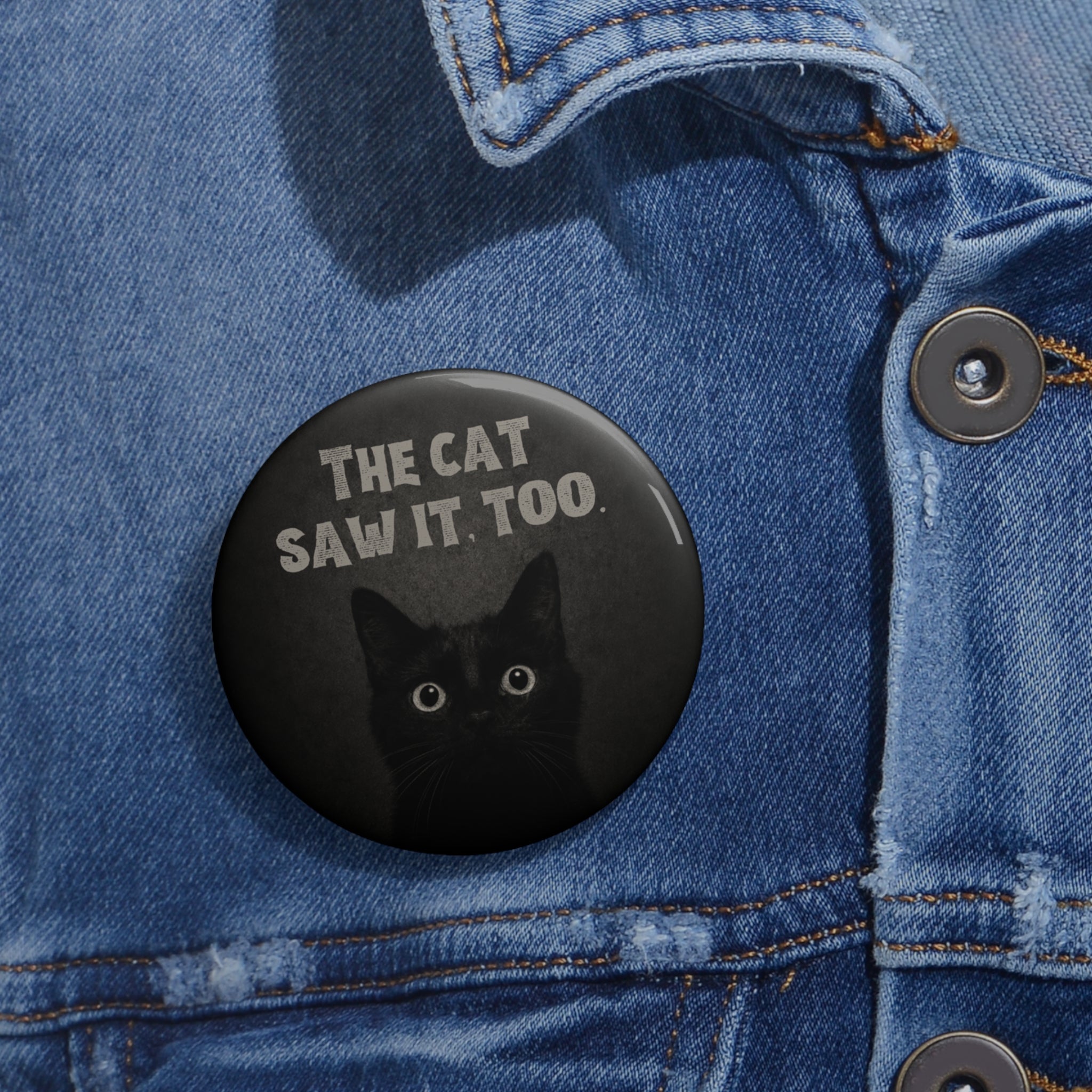 The Cat Saw It, Too Pinback Button