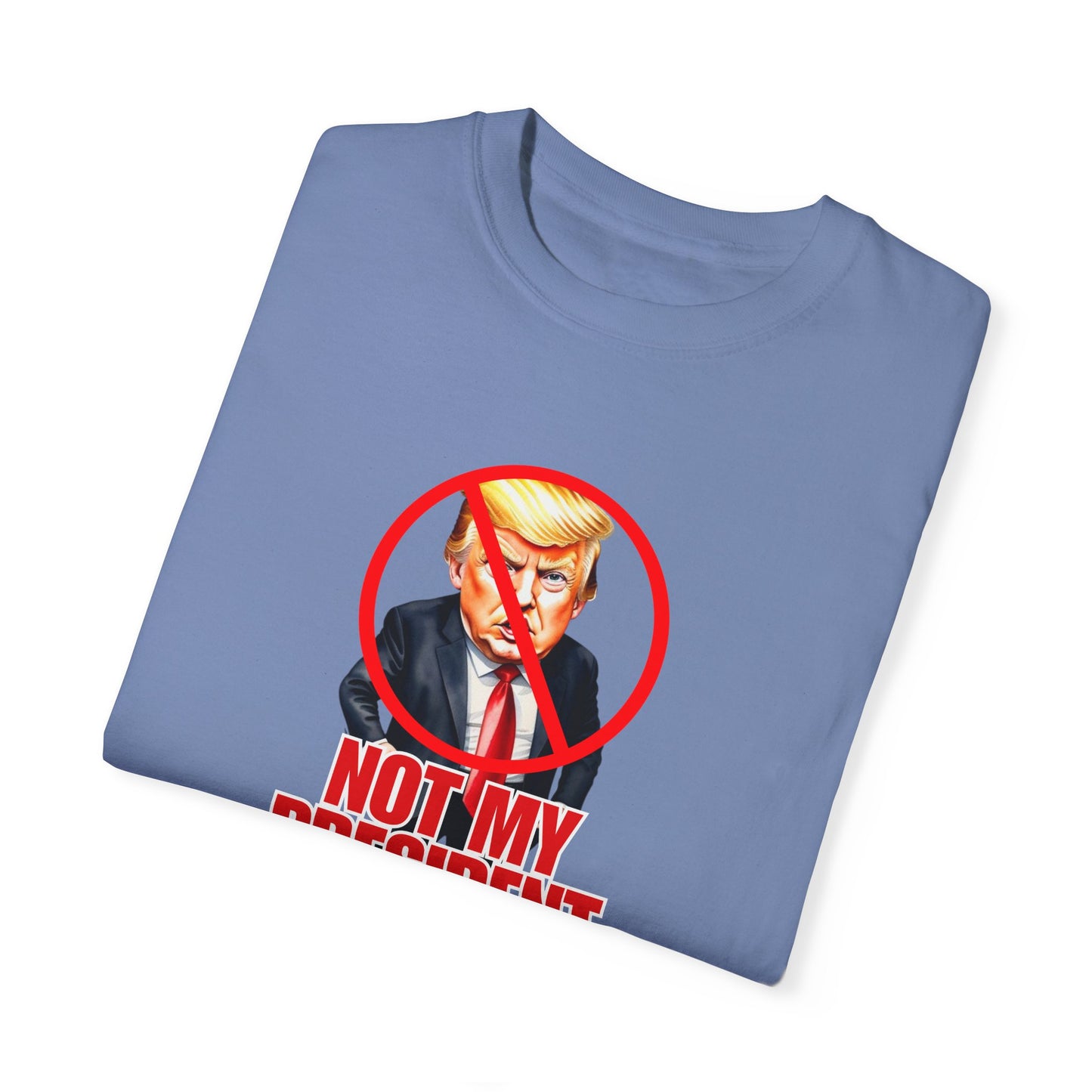 Protest Statement T-Shirt - "Not My President" Unisex Garment-Dyed Tee