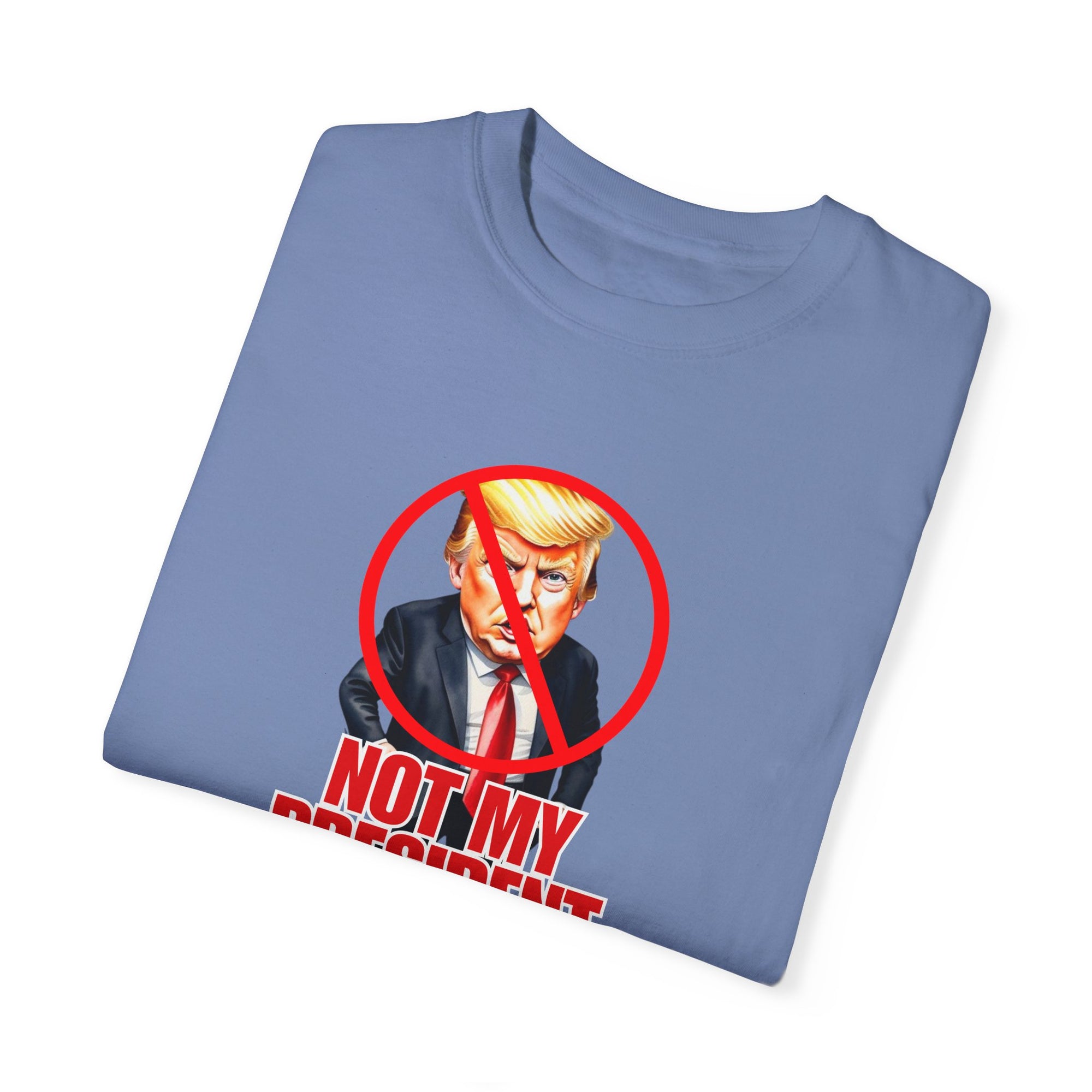 Protest Statement T-Shirt - "Not My President" Unisex Garment-Dyed Tee