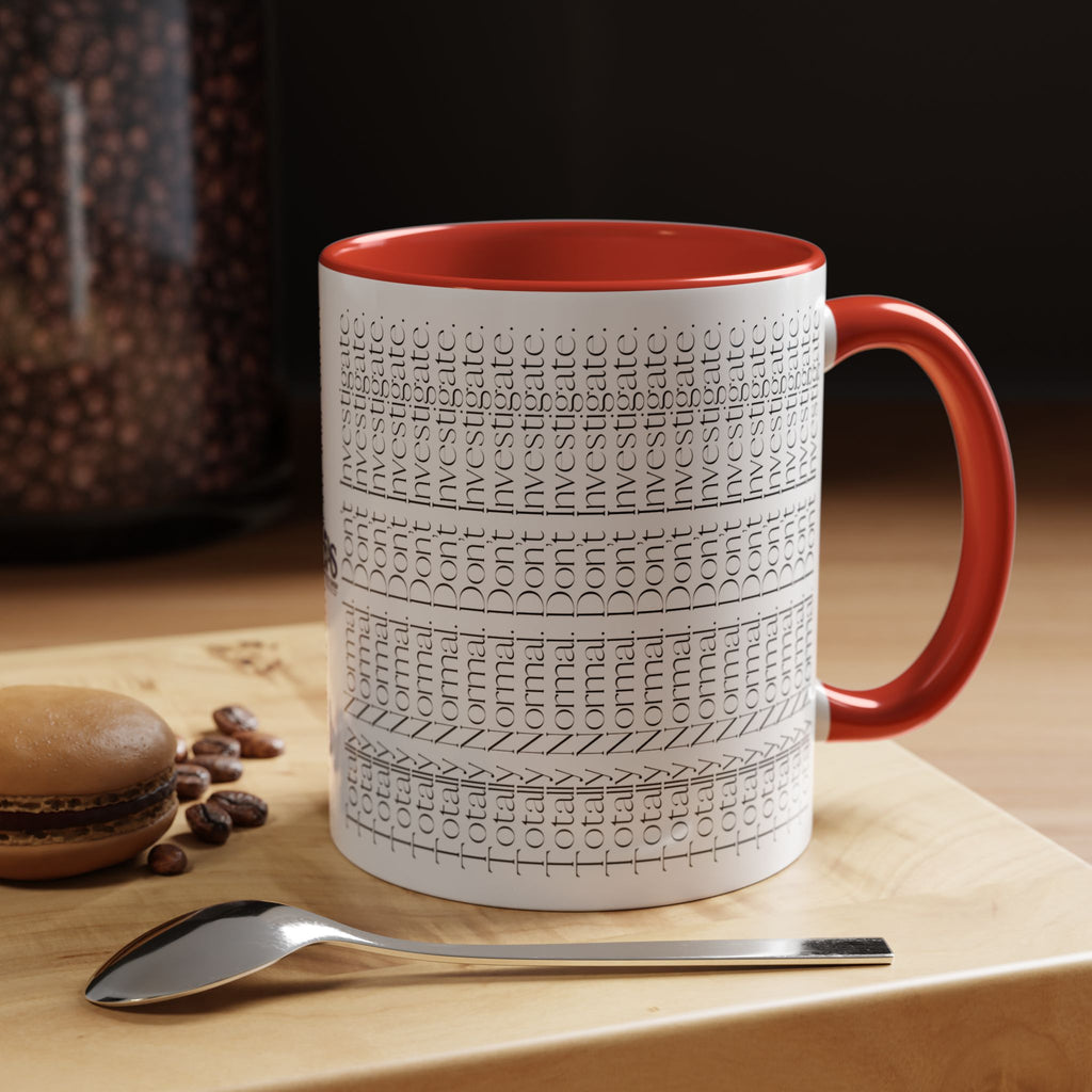 Totally Normal. Don’t Investigate Mug | True Crime & Social Media Humor Coffee Cup (11/15 oz)