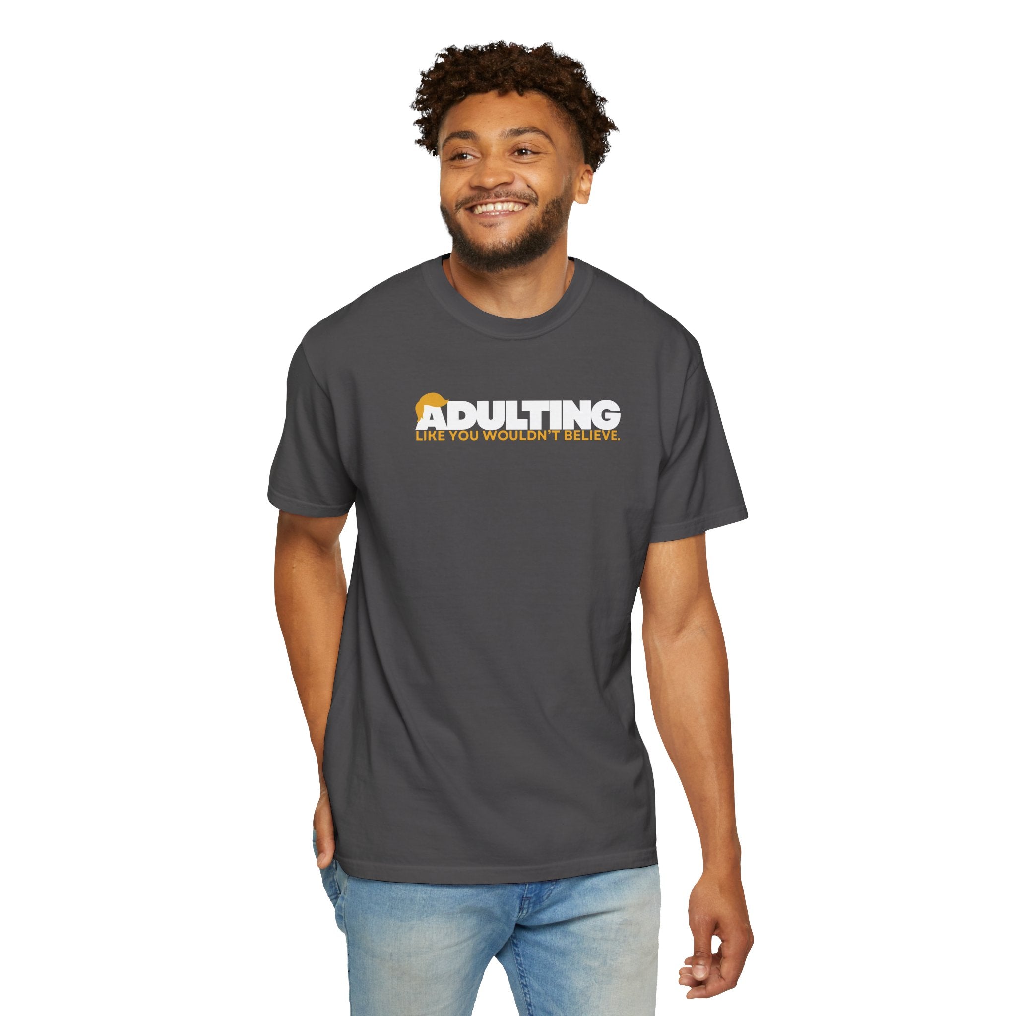Adulting, Like You Wouldn’t Believe – Garment-Dyed Unisex T-Shirt