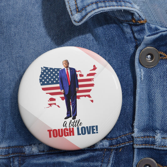 Tough Love Trump Pin Buttons