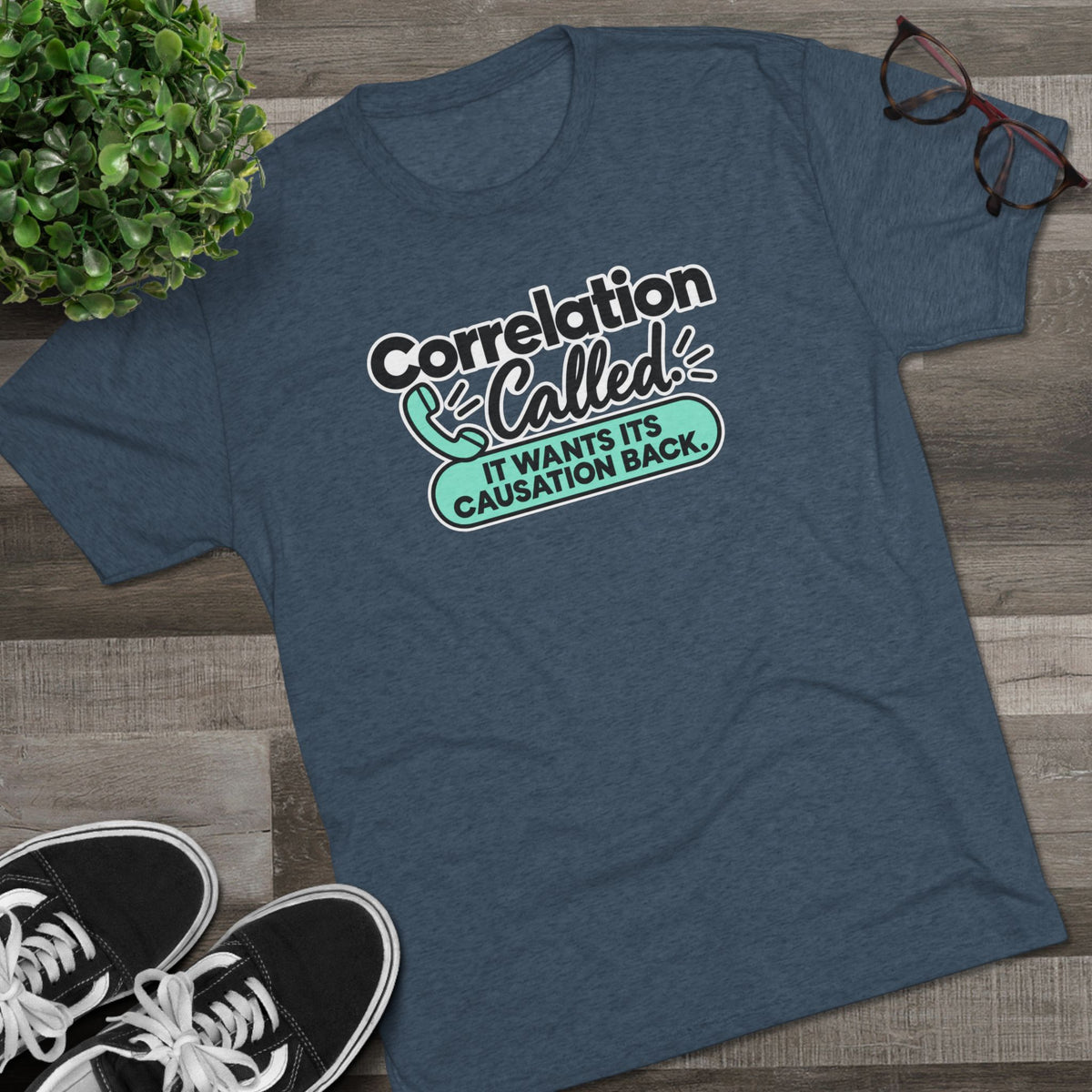 Correlation Called: It Wants Its Causation Back Tri-Blend T-Shirt