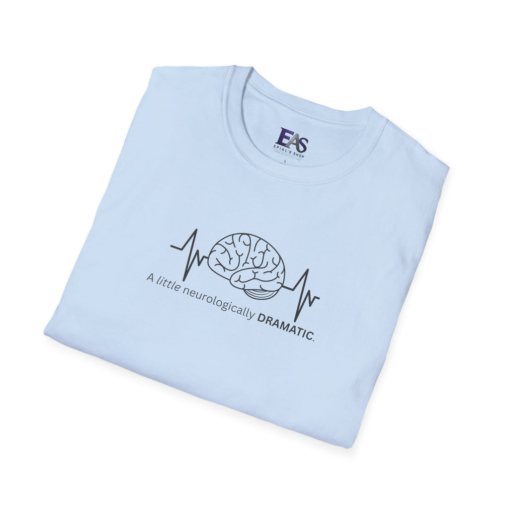 A Little Neurologically Dramatic Epilepsy Awareness T-Shirt
