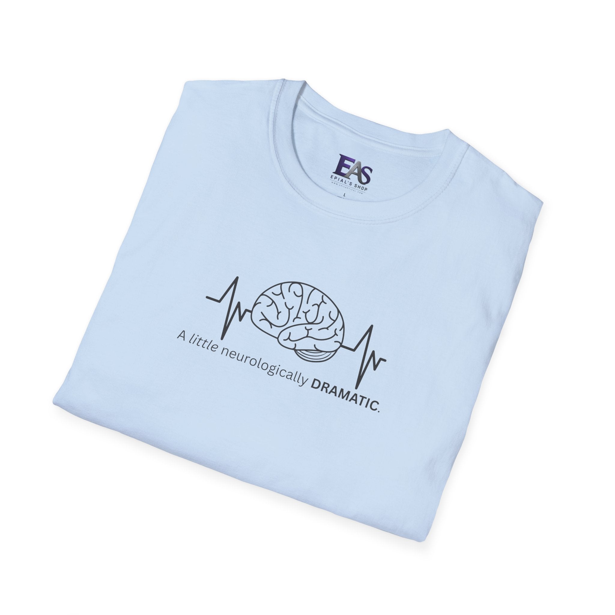 A Little Neurologically Dramatic Epilepsy Awareness T-Shirt