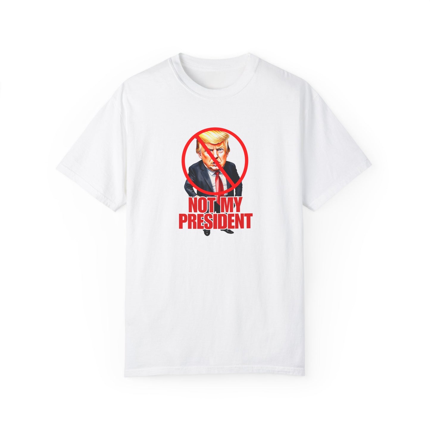 Protest Statement T-Shirt - "Not My President" Unisex Garment-Dyed Tee
