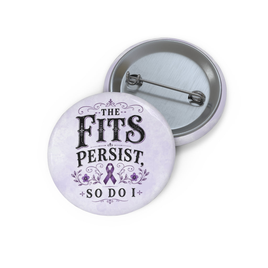 The Fits Persist, So Do I Epilepsy Awareness Pin Button
