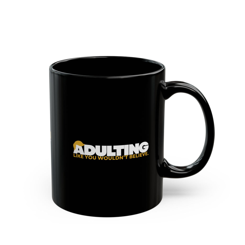 Adulting, Like You Wouldn’t Believe – Black Ceramic Coffee Mug (11oz & 15oz)