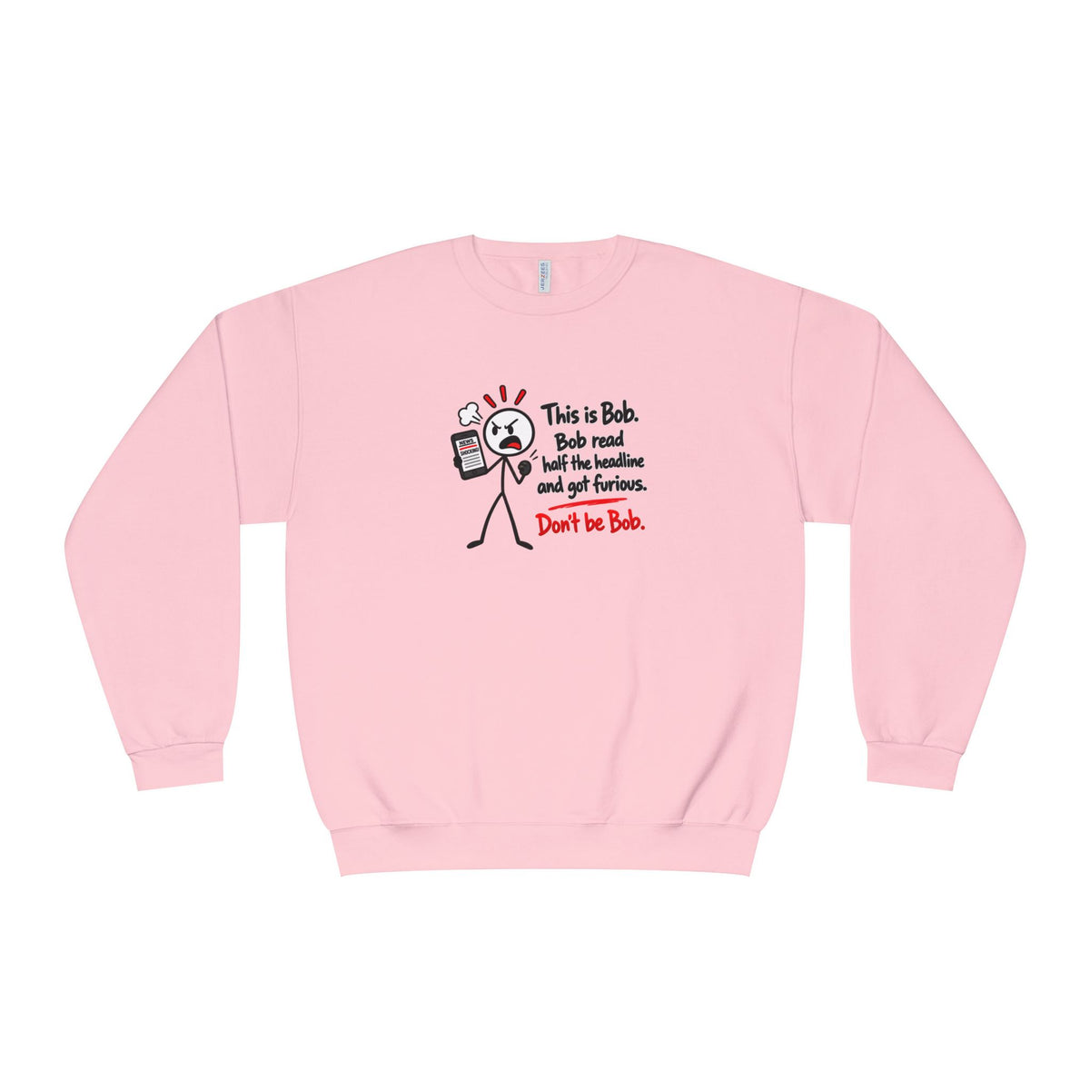 Don’t Be Bob Sweatshirt | Read Beyond the Headline Social Media Humor Crewneck