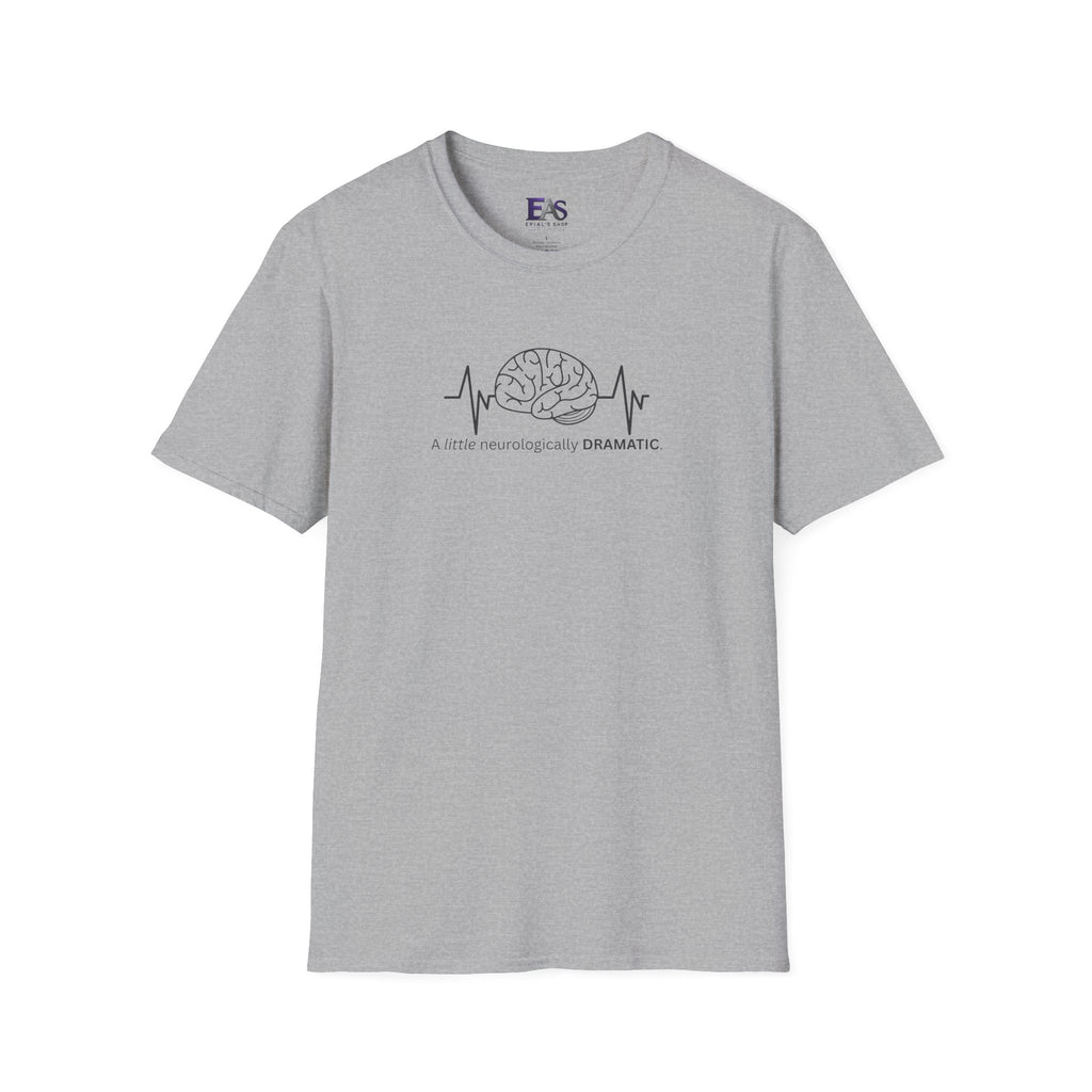 A Little Neurologically Dramatic Epilepsy Awareness T-Shirt