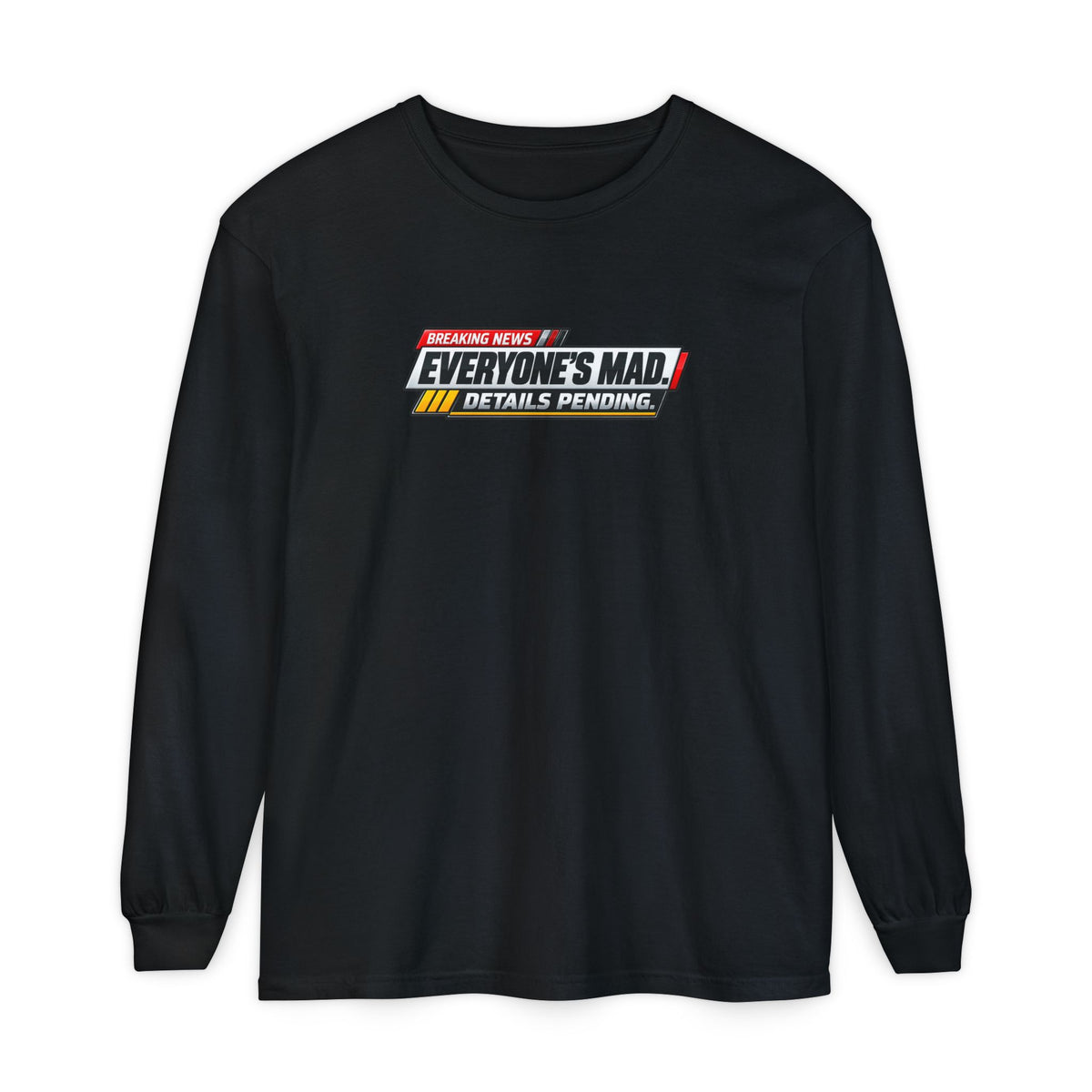 Everyone’s Mad Details Pending Long Sleeve Shirt | Breaking News Internet Humor Tee