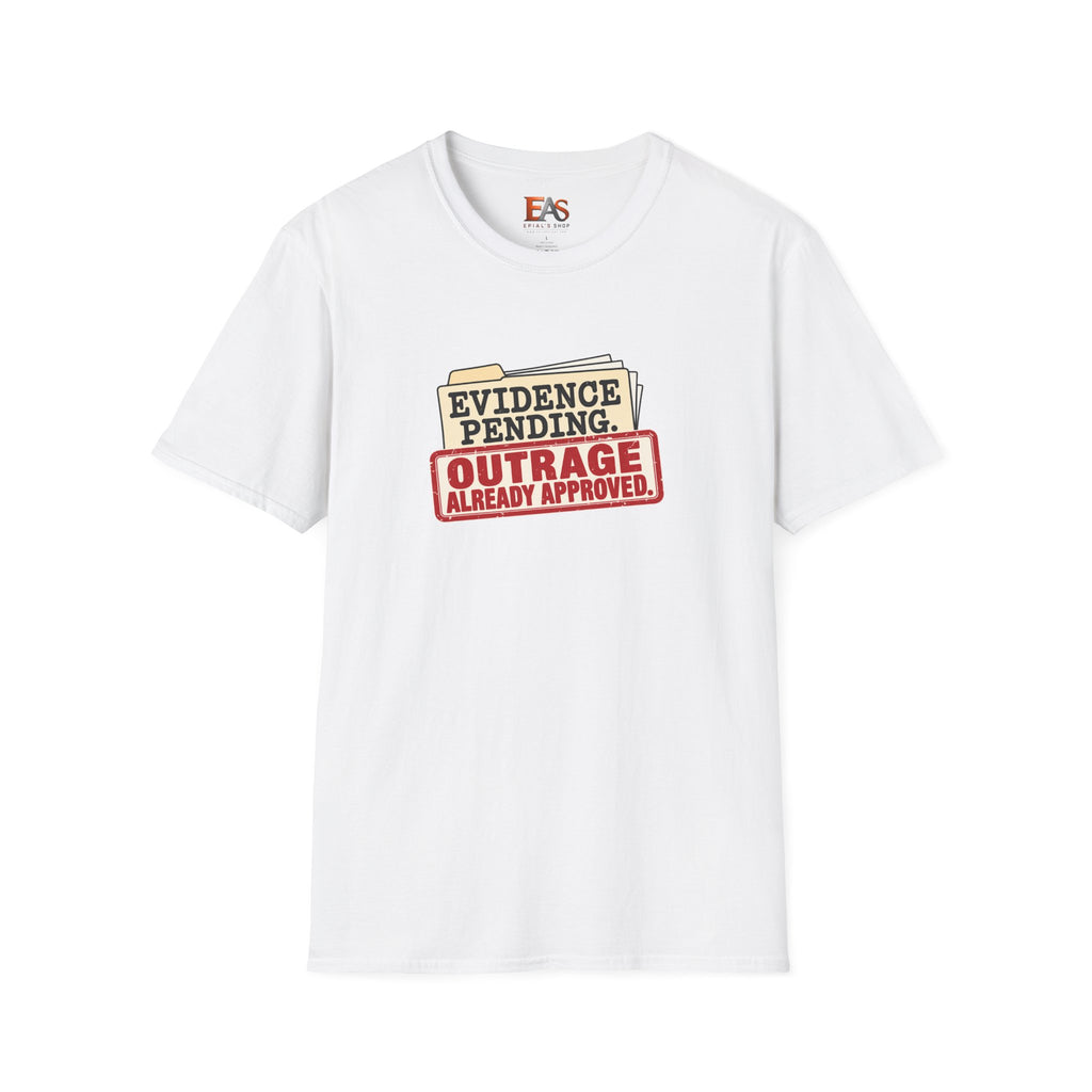 Evidence Pending Outrage Already Approved T-Shirt | Social Media & Internet Humor Tee