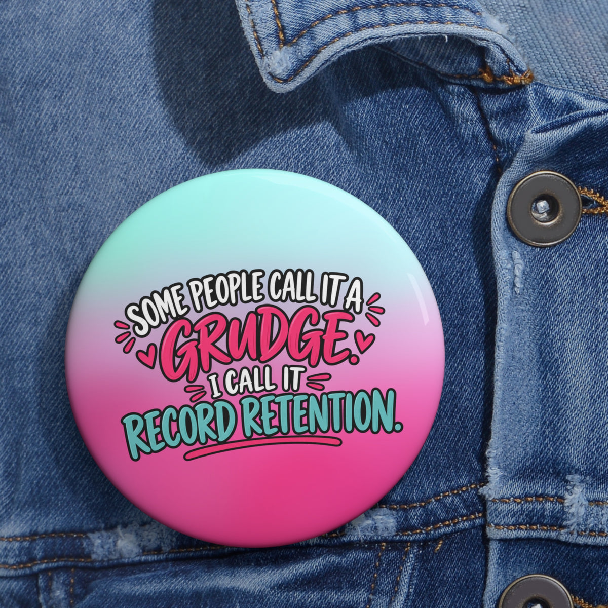 Some People Call It a Grudge, I Call It Record Retention Pin Button