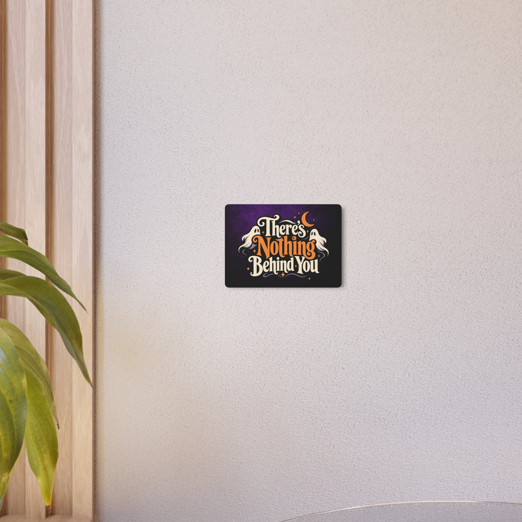 There’s Nothing Behind You Halloween Metal Sign