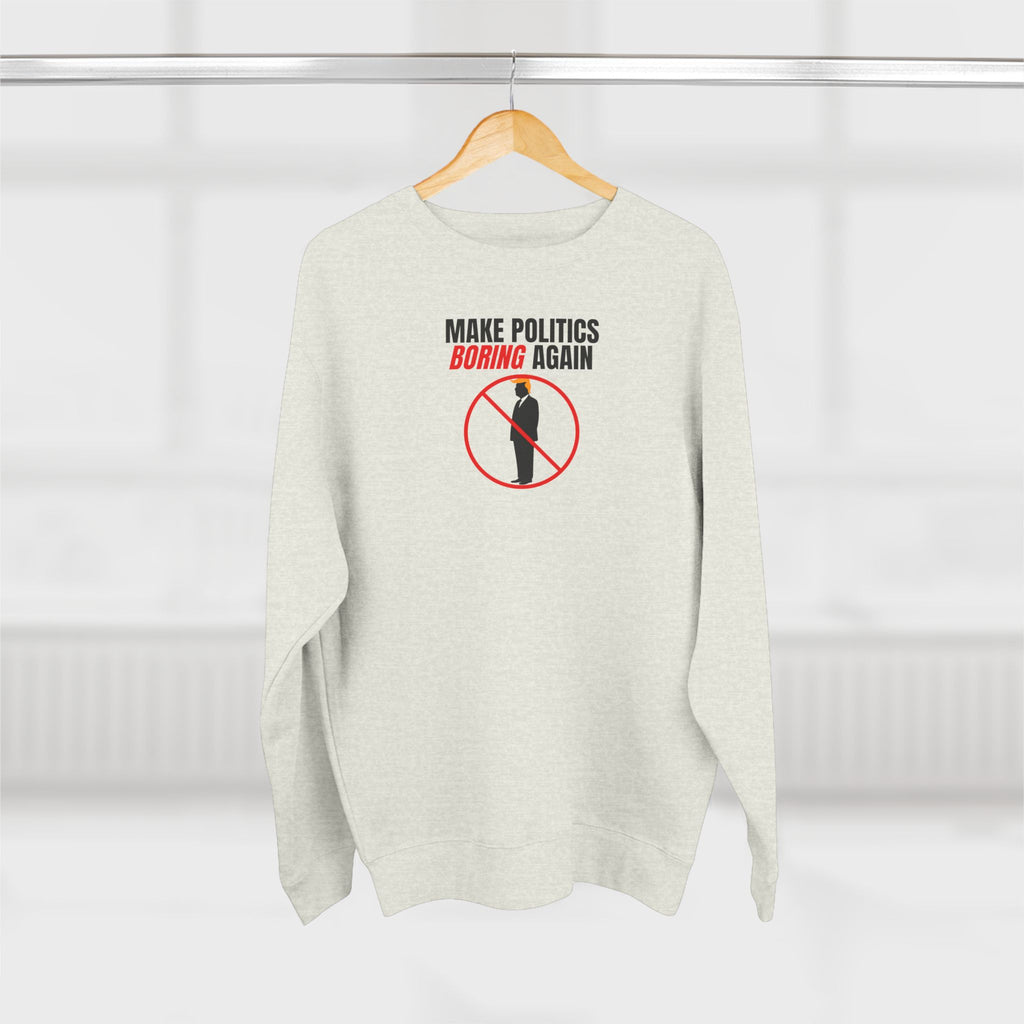 Make Politics Boring Again – Anti-Chaos Sweatshirt
