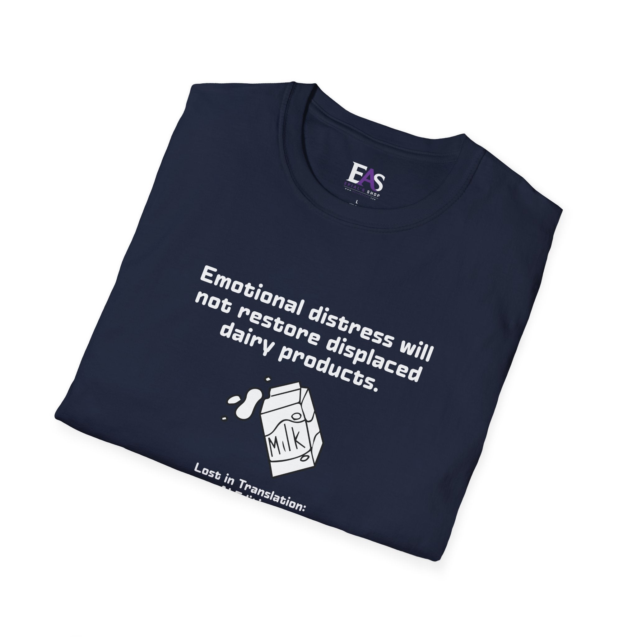 AI Translation: Emotional Distress Will Not Restore Displaced Dairy Products T-Shirt