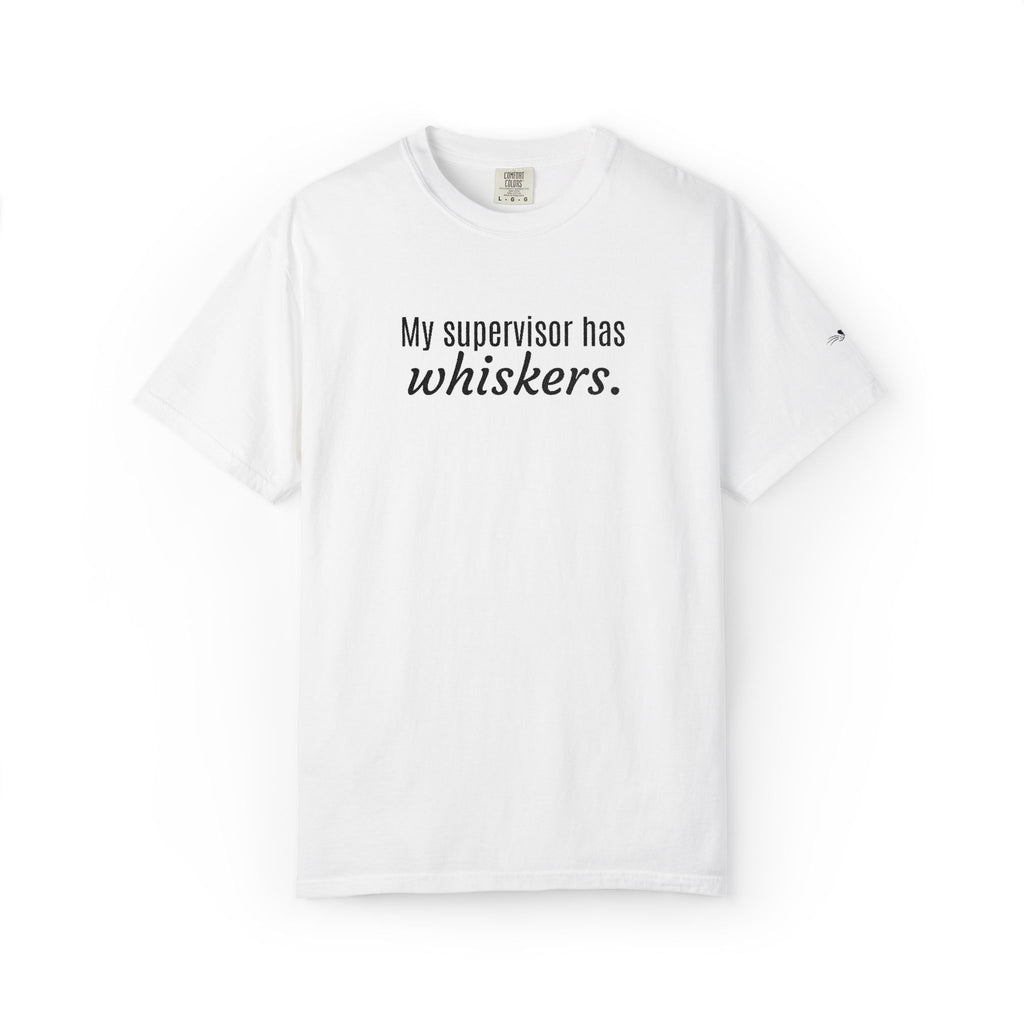 My Supervisor Has Whiskers Embroidered Comfort Colors T-Shirt