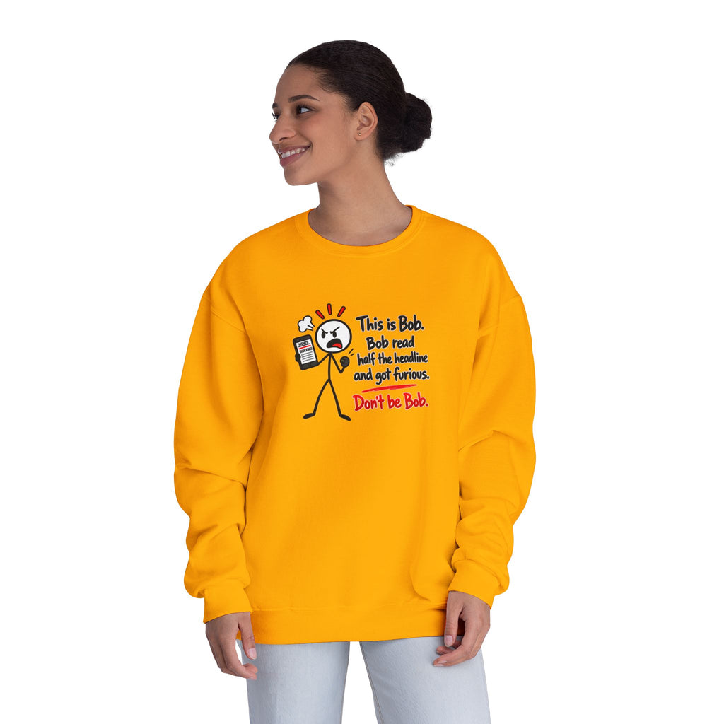 Don’t Be Bob Sweatshirt | Read Beyond the Headline Social Media Humor Crewneck