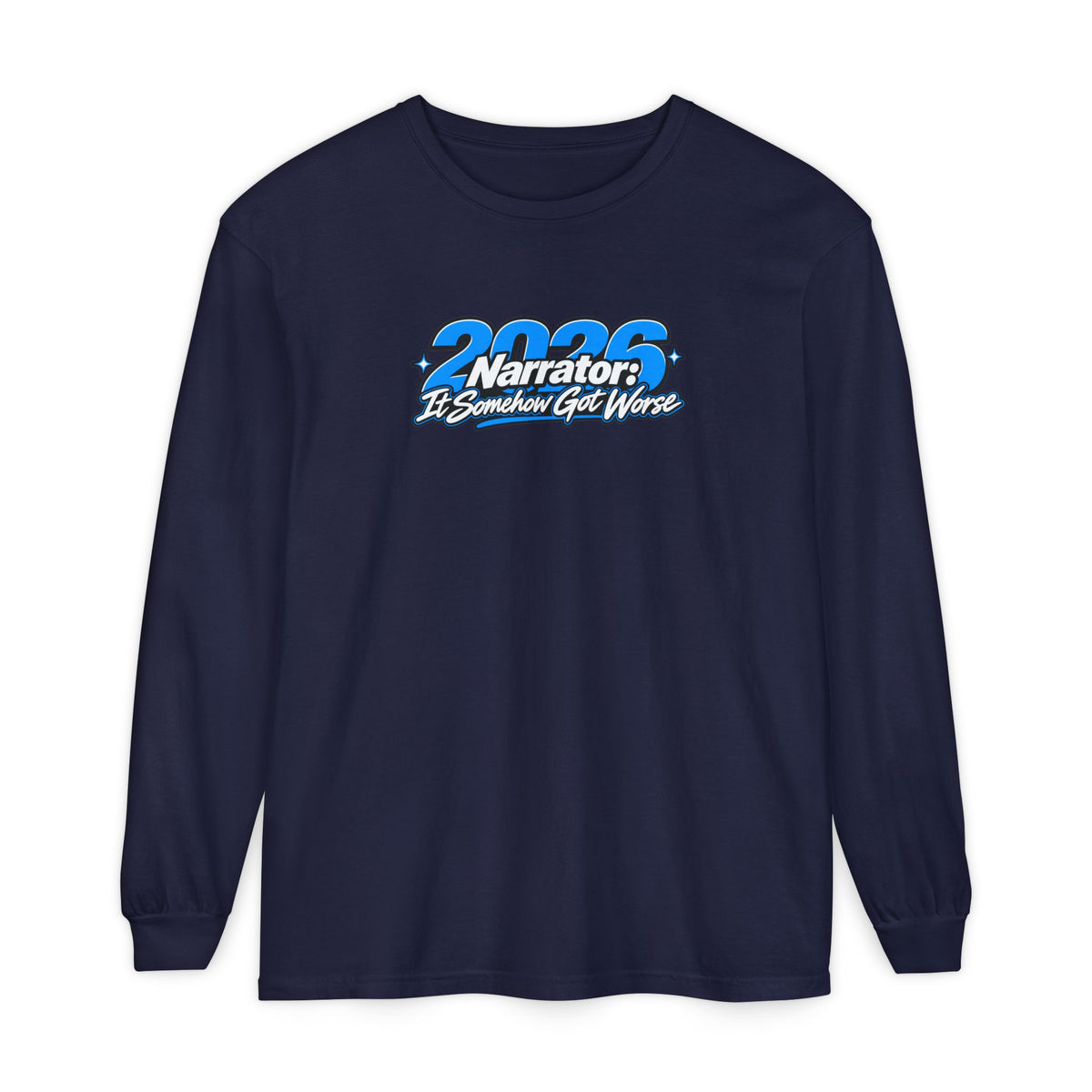 2026 Narrator: It Somehow Got Worse Long Sleeve Tee | Funny 2026 Shirt