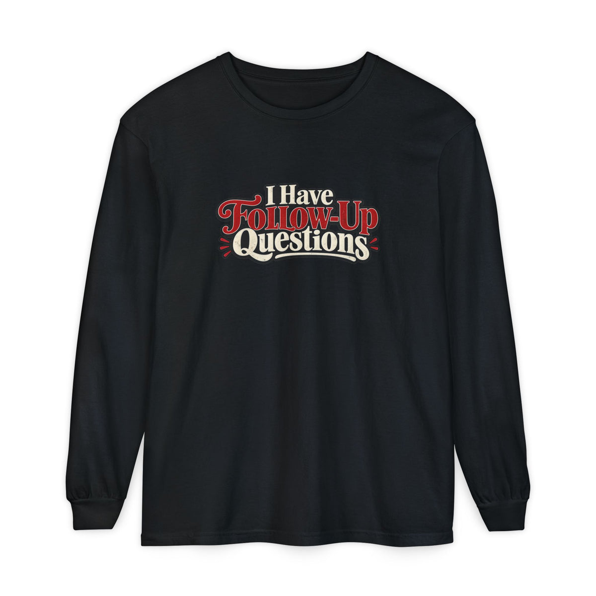 I Have Follow-Up Questions Long Sleeve Shirt | True Crime & Internet Sleuth Tee