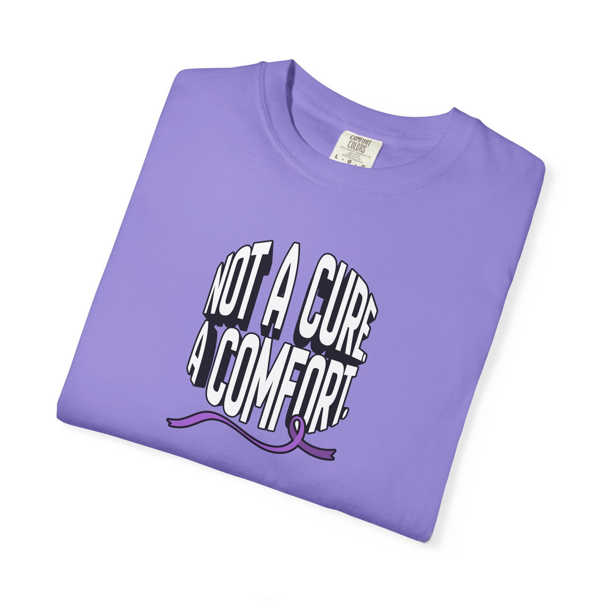 Not a Cure, a Comfort Garment-Dyed T-Shirt