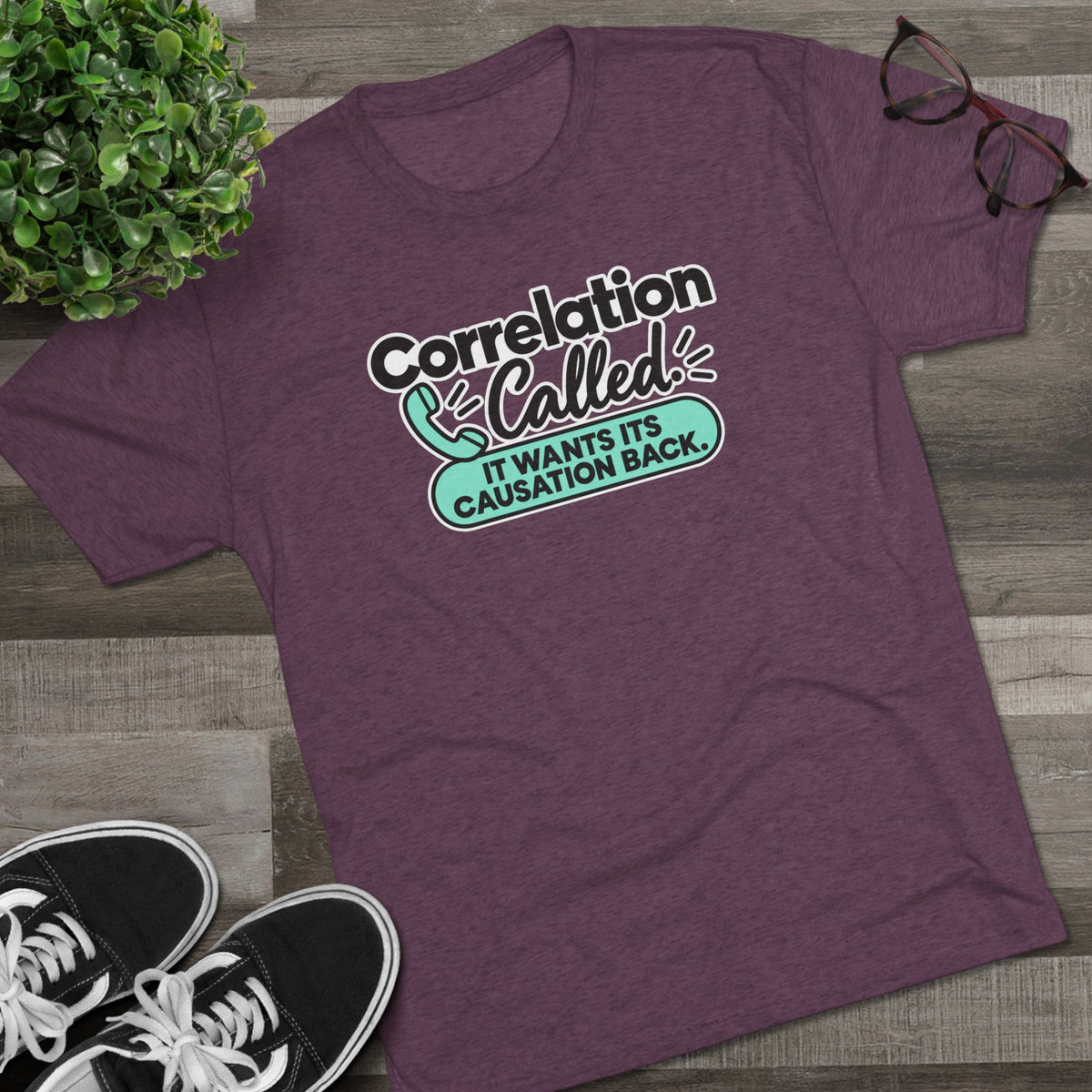 Correlation Called: It Wants Its Causation Back Tri-Blend T-Shirt