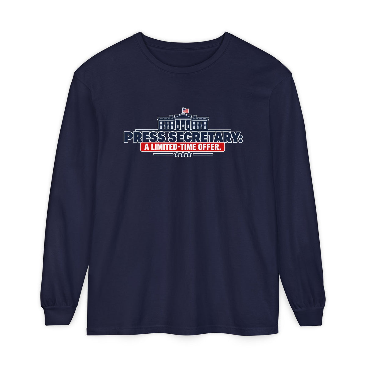 Press Secretary: A Limited-Time Offer Long Sleeve Shirt | Funny Political Satire