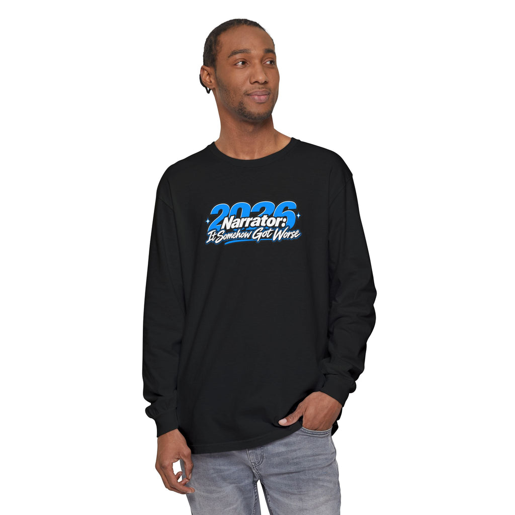 2026 Narrator: It Somehow Got Worse Long Sleeve Tee | Funny 2026 Shirt