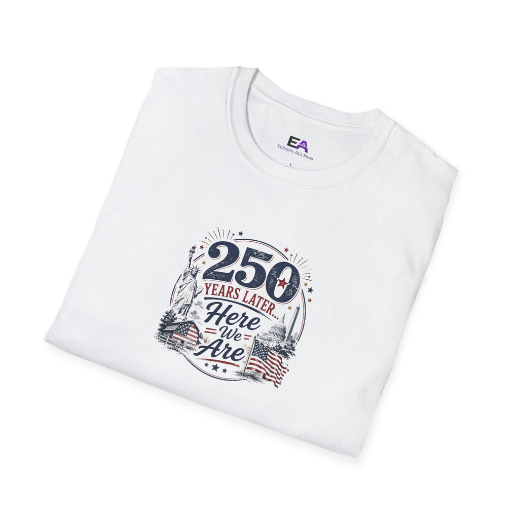 250 Years Later Here We Are T-Shirt | Patriotic Americana Graphic Tee