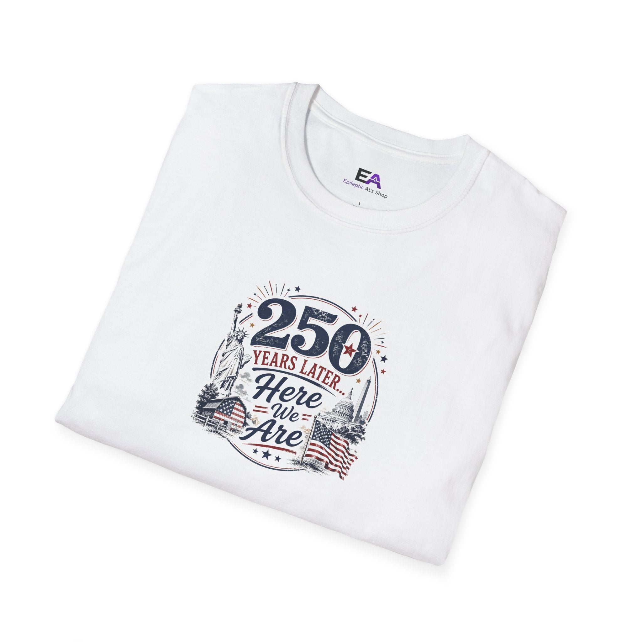 250 Years Later Here We Are T-Shirt | Patriotic Americana Graphic Tee