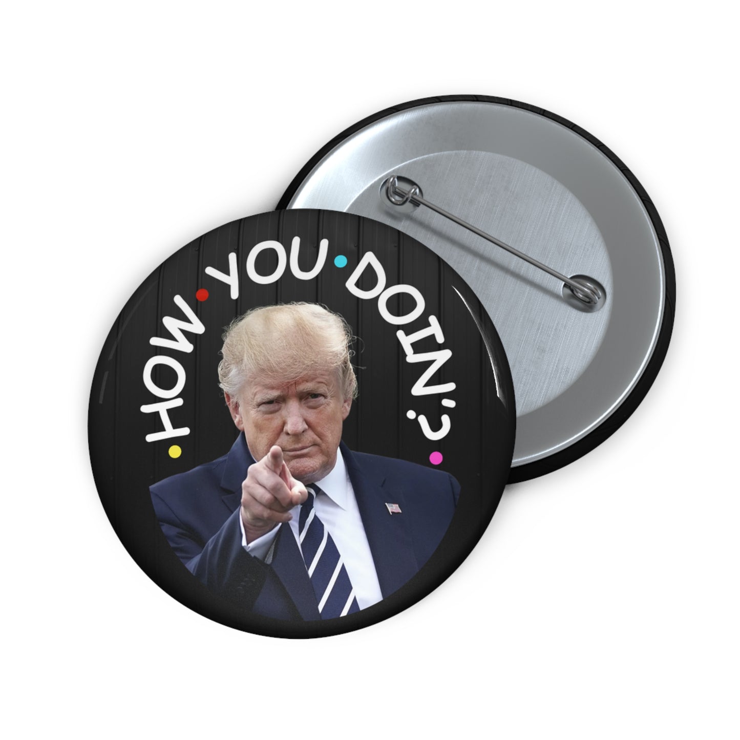 How You Doin' Trump Pin Buttons - Fun Political Flair