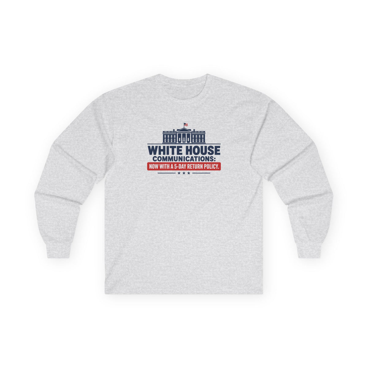 White House Communications 5-Day Return Policy Long Sleeve T-Shirt | Political Humor