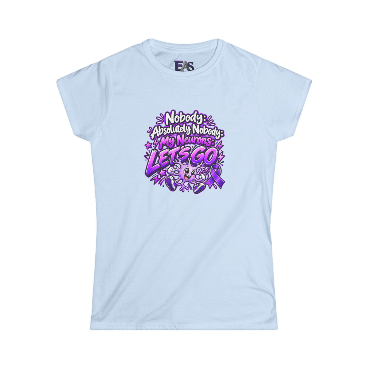 Nobody Absolutely Nobody My Neurons Let’s Go Epilepsy Awareness Women’s T-Shirt