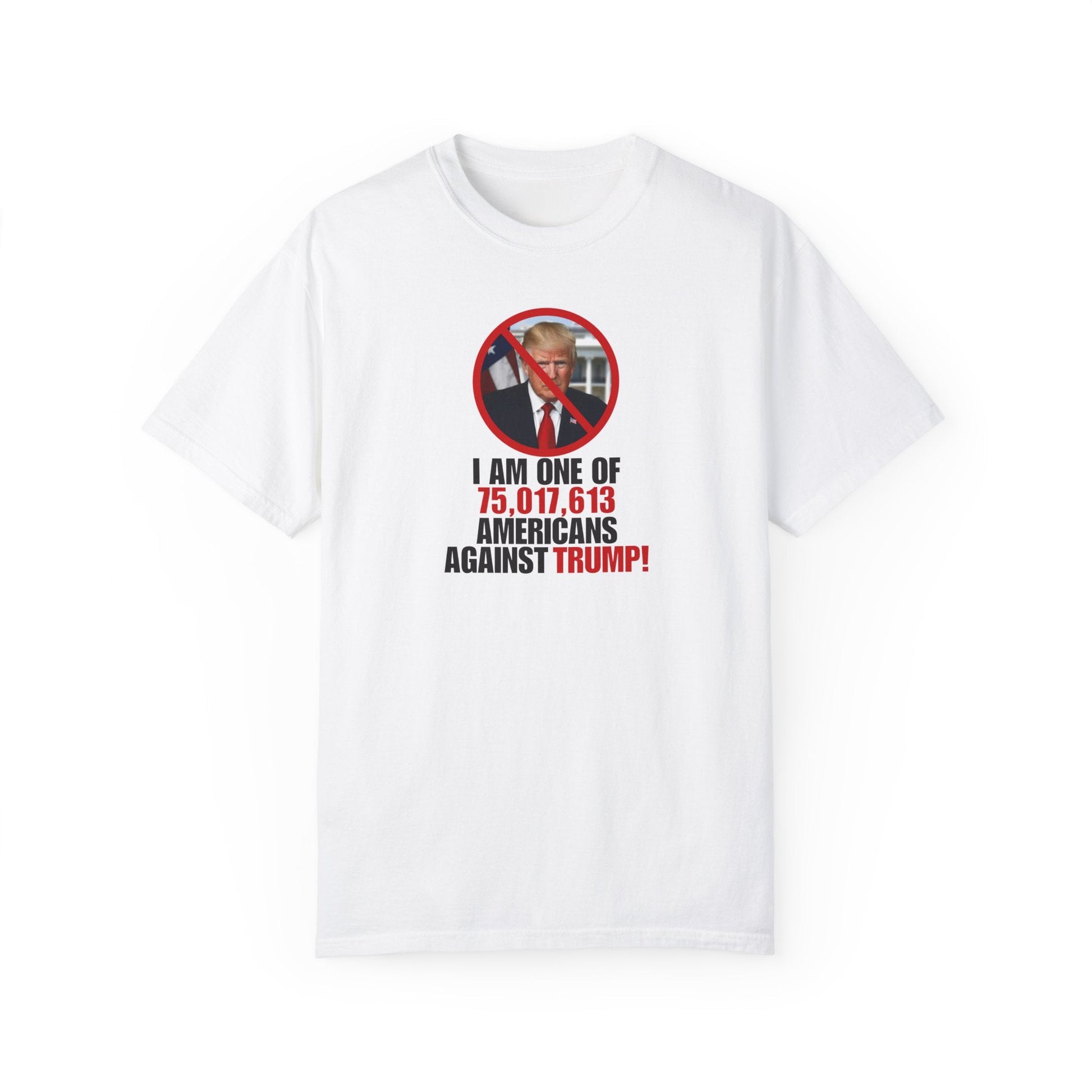 Unisex Garment-Dyed T-Shirt - ‘I Am One of 75,017,613 Americans Against Trump’ Printify