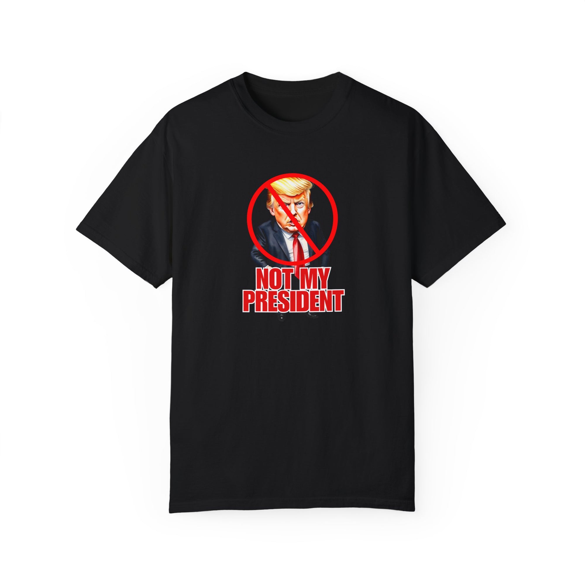 Protest Statement T-Shirt - "Not My President" Unisex Garment-Dyed Tee