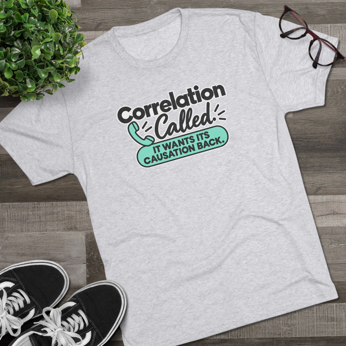 Correlation Called: It Wants Its Causation Back Tri-Blend T-Shirt
