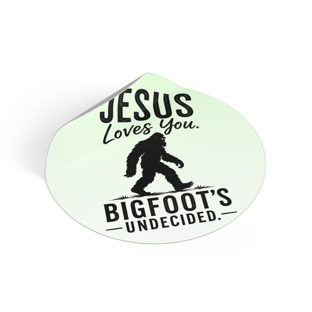 Jesus Loves You. Bigfoot’s Undecided. Vinyl Sticker