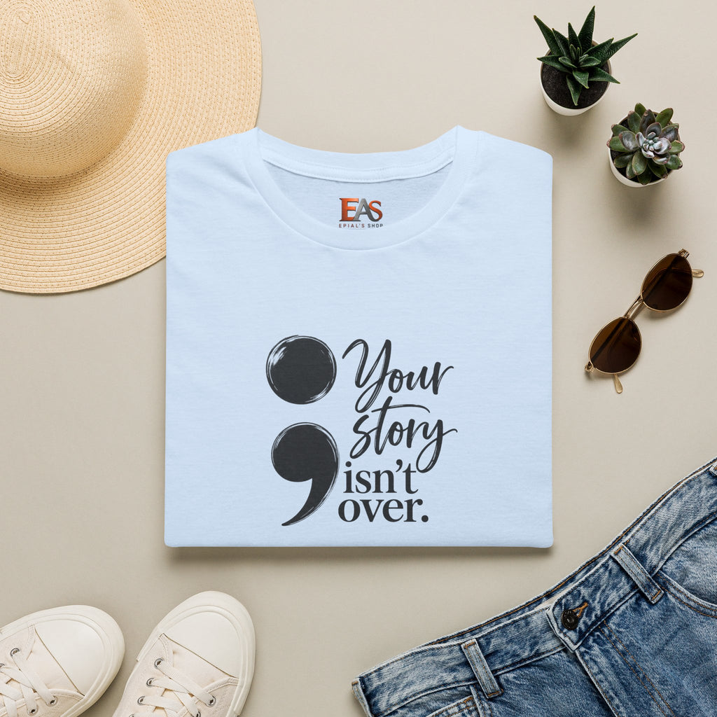 Your Story Isn’t Over Semicolon T-Shirt | Suicide Awareness & Mental Health Tee