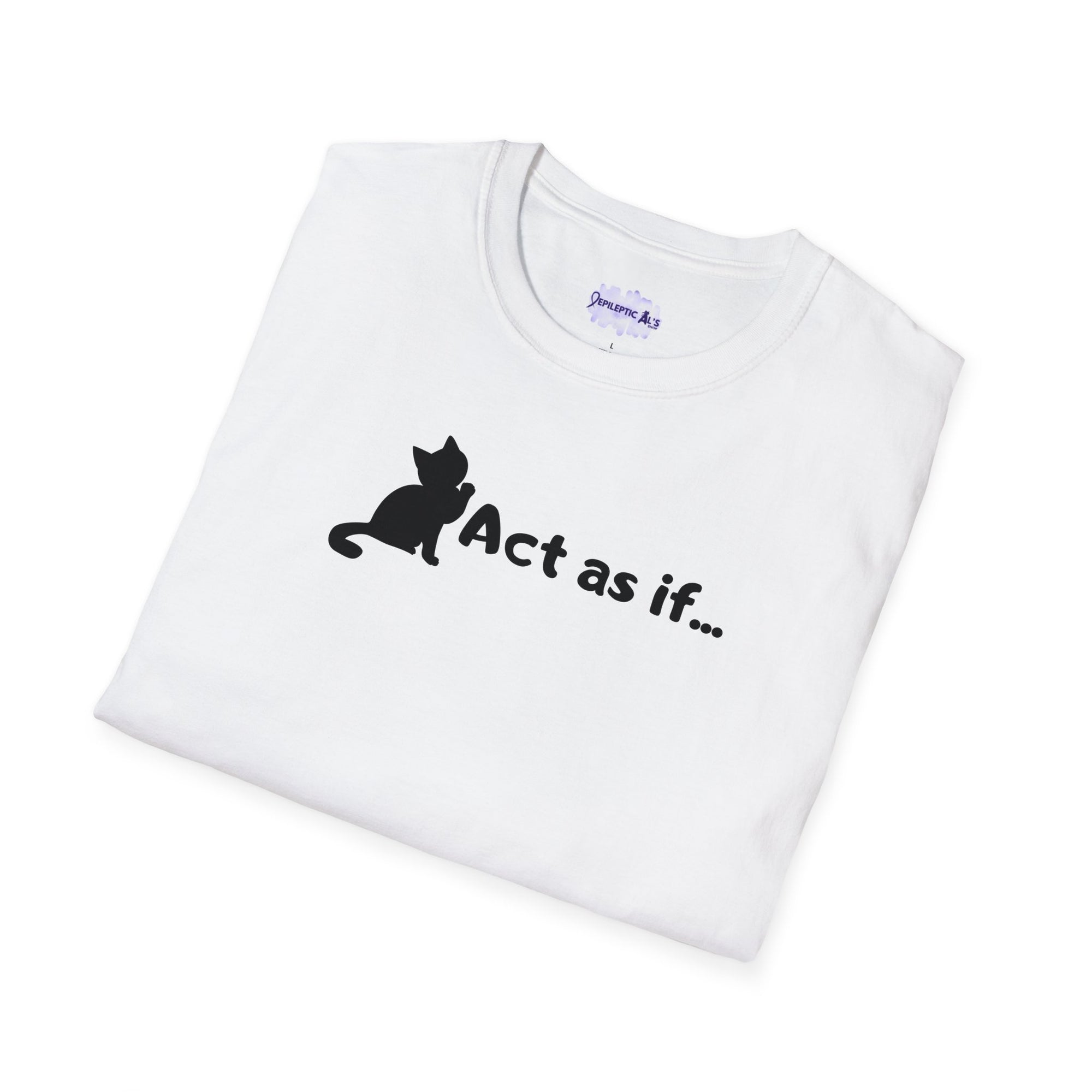 Act As If Unisex Softstyle T - Shirt - T - Shirt - Epileptic Al’s Shop