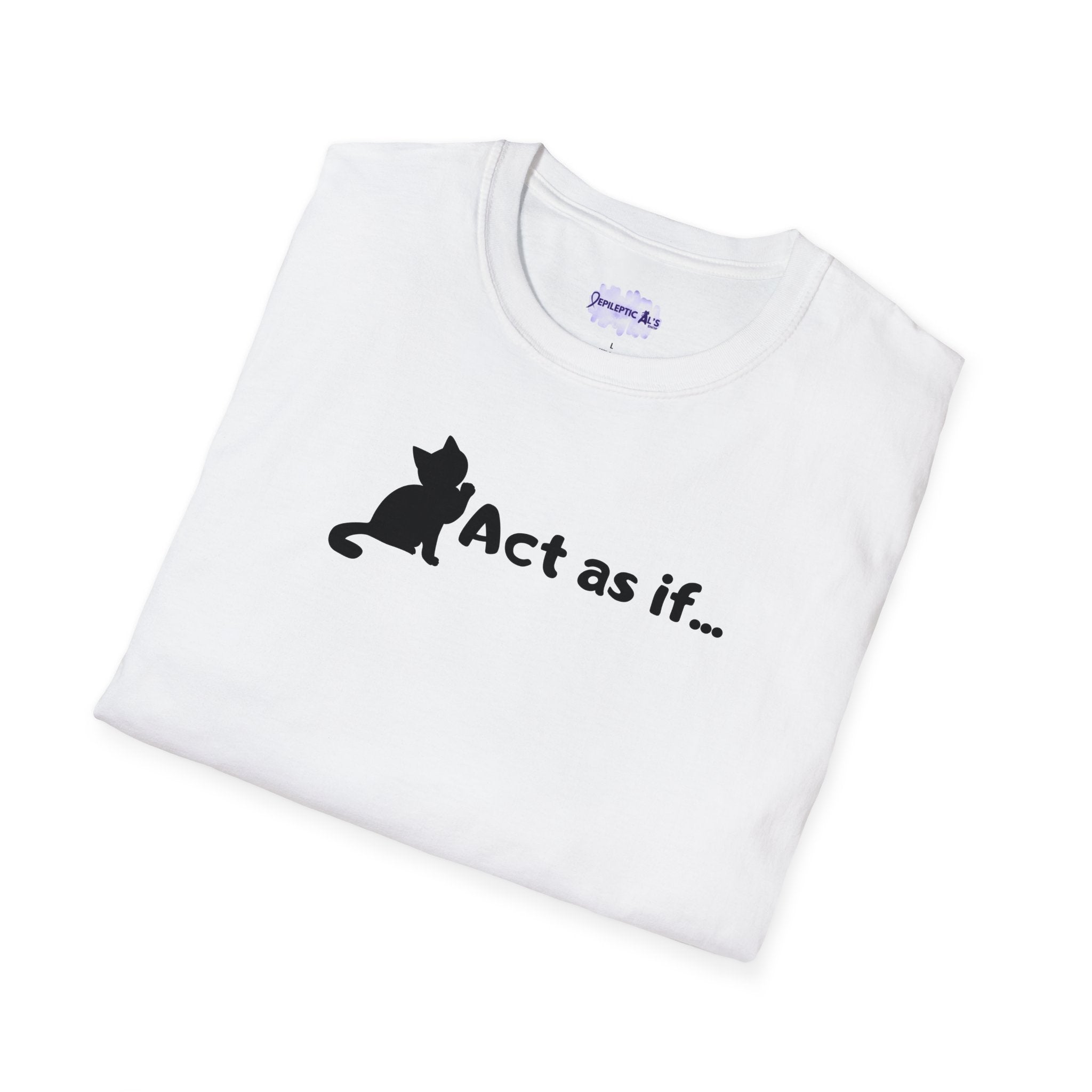 Act As If Unisex Softstyle T-Shirt - EpiAl's Shop