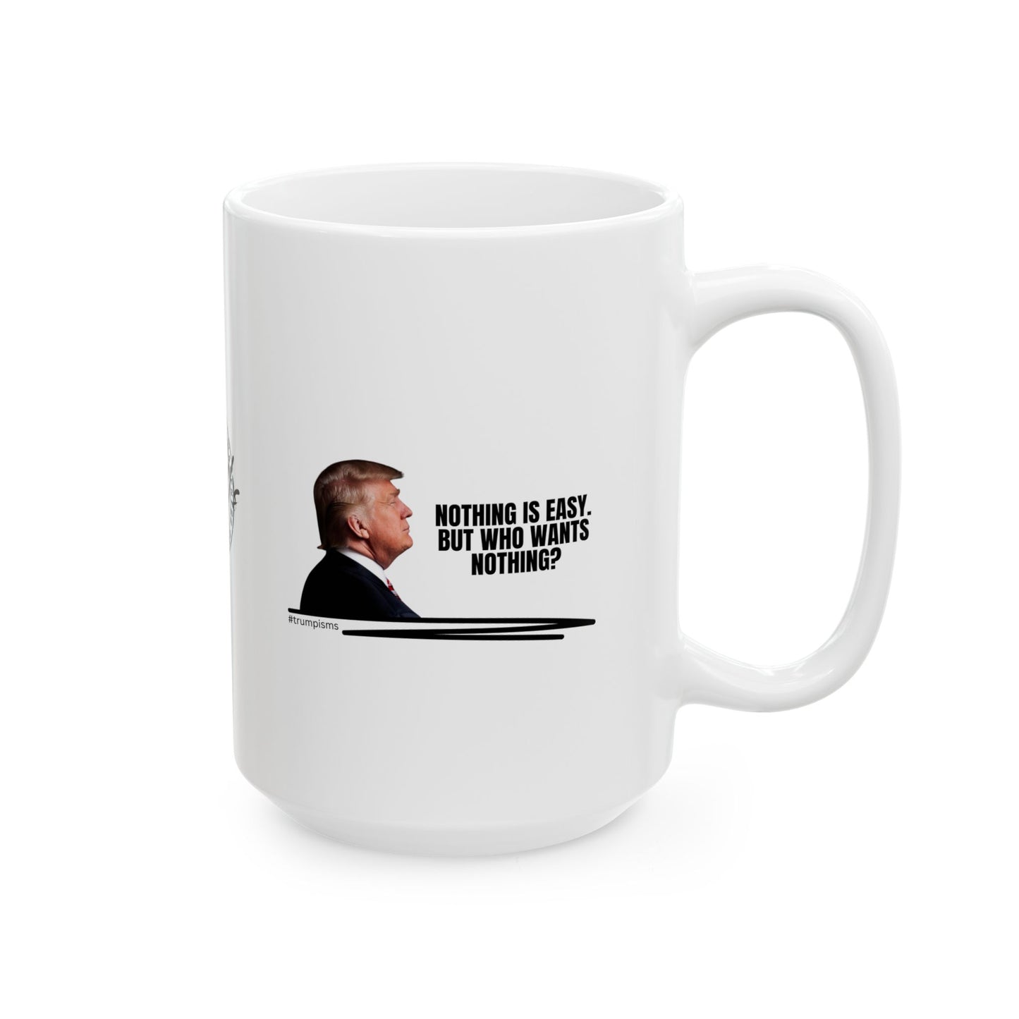 Nothing is Easy: Trumpisms Ceramic Mug, (11oz, 15oz)