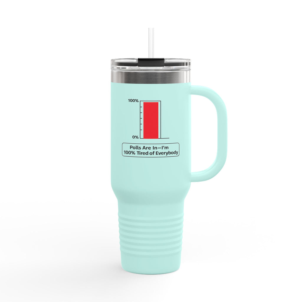 “Polls Are In—I'm 100% Tired of Everybody” 40oz Parody Travel Mug
