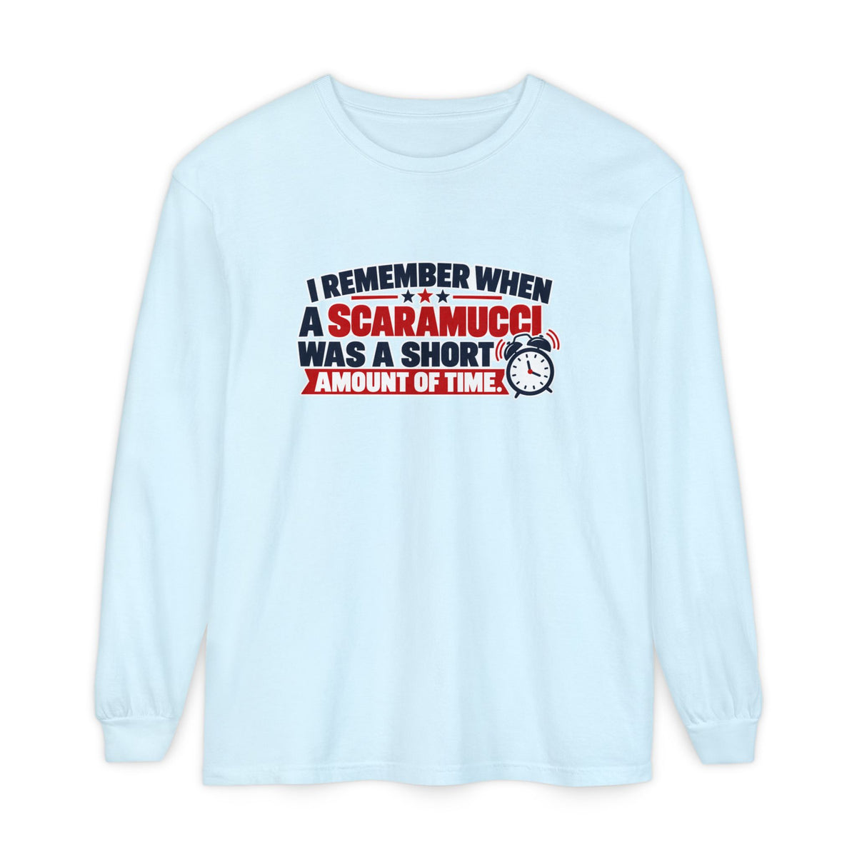 I Remember When a Scaramucci Was Short | Political Humor Long Sleeve Shirt
