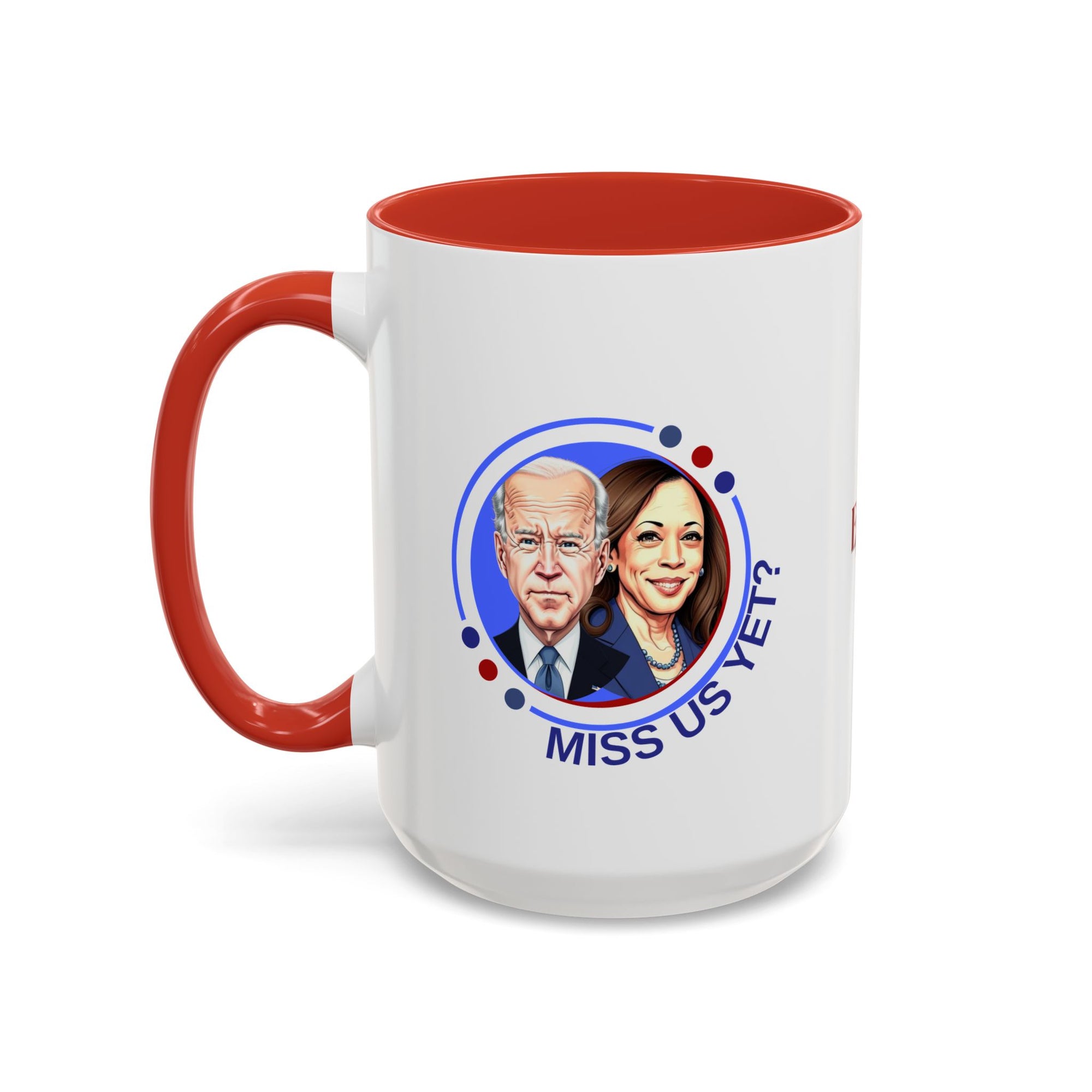 Political Humor Coffee Mug - "Miss Us Yet?" - 11/15oz Accent Mug