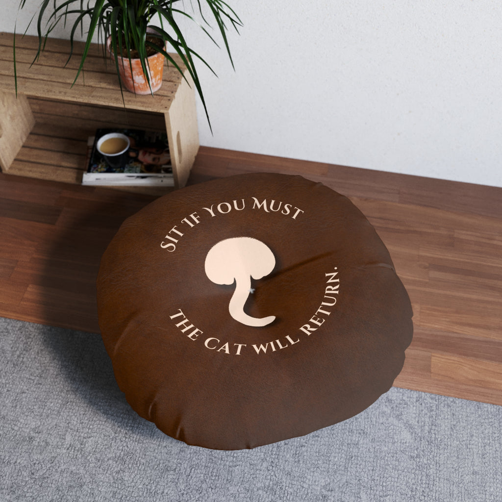 Sit If You Must. The Cat Will Return. Round Floor Pillow (Dry Humor Cat Cushion)